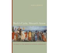 Bach's Cycle, Mozart's Arrow: An Essay on the Origins of Musical Modernity