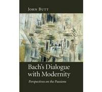 Bach's Dialogue with Modernity - [Version Originale] John Butt (Auteur)