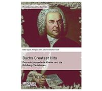 Bachs Greatest Hits. Das Wohltemperierte Klavier Und Die Goldberg-Variationen
