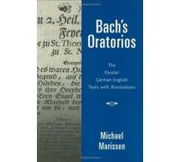 Bach's Oratorios: The Parallel German-English Texts With Annotations