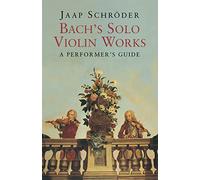 Bach's Solo Violin Works: A Performer's Guide