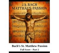 Bach's St. Matthew Passion: Part 2: Full Score