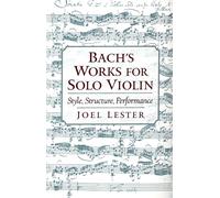 Bach's Works for Solo Violin Joel Lester (Auteur)