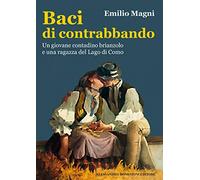 Baci di contrabbando. Un giovane contadino brianzolo e una ragazza del Lago di Como