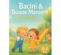 Bacini & Buone Maniere: 40 storie dolci per imparare a stare insieme | Gentilezza e prime regole per bambini 0-3 anni