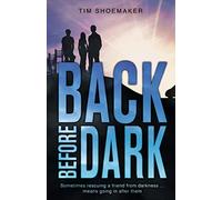 Back Before Dark: Sometimes rescuing a friend from the darkness means going in after him.