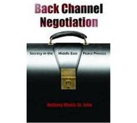 Back Channel Negotiation: Secrecy in the Middle East Peace Process Wanis-St John, Anthony (Auteur)