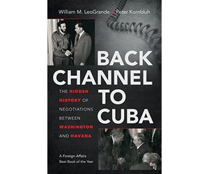 Back Channel to Cuba: The Hidden History of Negotiations Between Washington and Havana