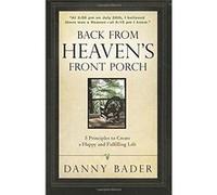 Back From Heaven's Front Porch: 5 Principles to Create a Happy and Fulfilling Life - [Livre en VO] Danny Bader (Auteur)