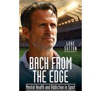 Back from the Edge : Mental Health and Addiction in Sport, S