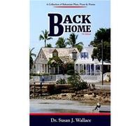 Back Home A Collection of Bahamian Plays Poetry amp Prose - Susan J. Wallace Ph.D. - Amazon Digital Services LLC KDP - Livre en Anglais Susan J. Wallace Ph.D.Susan J. Wallace Ph.D. (Auteur)