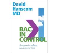 Back in Control A Surgeons Roadmap Out of Chronic Pain 2nd Edition by Dr David Hanscom Dr David Hanscom (Auteur)