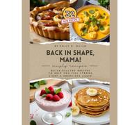 Back in Shape, Mama!: 32 Quick & Healthy Recipes for Busy Moms | Easy Meals to Boost Energy and Feel Strong | Postpartum Wellness Cookbook