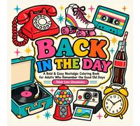 BACK IN THE DAY: A Bold & Easy Nostalgic Coloring Book for Adults Who Remember the Good Old Days