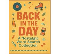 Back in the Day: A Nostalgic Word Search Collection: Over 100 Nostalgic Word Searches from the Good Old Days - Large Print Puzzles for Seniors and Boomers
