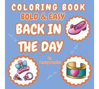 Back In The Day Coloring Book Bold & Easy: Nostalgia for fashion, gaming consoles, collectibles , school supplies and technology vol 4