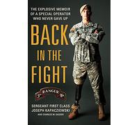 Back in the Fight: The Explosive Memoir of a Special Operator Who Never Gave Up
