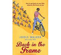Back In The Frame: How To Get Back On Your Bike, Whatever Life Throws At You