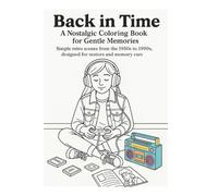 Back in Time: A Nostalgic Coloring Book for Gentle Memories: Simple retro scenes from the 1950s to 1990s, designed for seniors and memory care