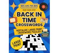 BACK IN TIME CROSSWORDS: Nostalgic Large-Print Crossword Puzzles for Seniors and Adults from the 50s, 60s, 70s & 80s