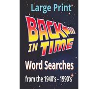 Back in Time Word Searches: Puzzle Through the Decades (1940s-1990s): Retro Fun, Big Print, and Brain Boosting Puzzles for All Ages