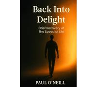 Back Into Delight: Grief Recovery at the Speed of Life