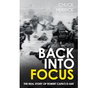 Back into Focus : La véritable histoire du D-Day de Robert Capa
