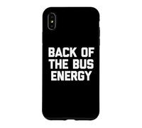 Back of The Bus Energy - Dicton Amusant Sarcastique Fantaisie Coque pour iPhone XS Max