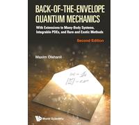 Back-of-the-envelope Quantum Mechanics: With Extensions To Many-body Systems, Integrable Pdes, And Rare And Exotic Methods (second Edition)