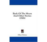 Back of the Moon and Other Stories (1906) Onions, Oliver (Auteur)