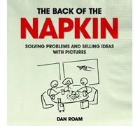 Back of the Napkin: Solving Problems and Selling Ideas with Pictures
