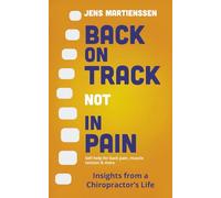 Back on Track not in Pain: Self-help vor back pain, muscle tension and more - Insights from a Chiropractor's Life