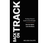 Back on Track: The Busy Person's Guide to Core Strength