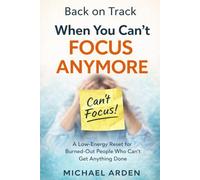 Back on Track When You Can’t Focus Anymore: A Low-Energy Reset for Burned-Out People Who Can’t Get Anything Done