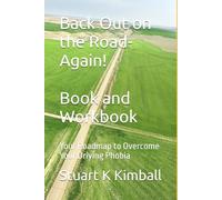 Back Out on the Road-Again! Book and Workbook: Your Roadmap to Overcome Your Driving Phobia