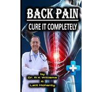 Back Pain: Cure It Completely by Dr. R K Williams