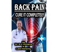 Back Pain: Cure It Completely by Dr. R K Williams
