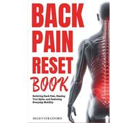 Back Pain Reset Book: Relieving Back Pain, Healing Your Spine, and Restoring Everyday Mobility