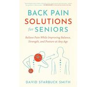 Back Pain Solutions for Seniors: Relieve Pain While Improving Balance, Strength, and Posture at Any Age
