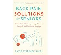 Back Pain Solutions for Seniors: Relieve Pain While Improving Balance, Strength, and Posture at Any Age