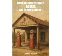Back Road Mysteries Book Ix: The Bloody Bucket Paperback By Jimmy Zeigler