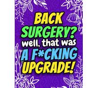 Back Surgery? Well That Was a F*cking Upgrade! Funny Post Surgery Activity Book for Recovery: A Hilarious Gag Gift for Back Surgery Patients, Friends, Men & Women