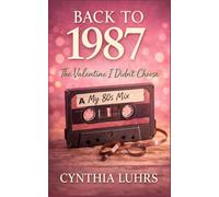 Back to 1987: The Valentine I Didn't Choose: A later in life time slip romance