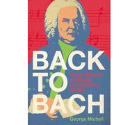 Back to Bach: From Mozart to Moog - A Listener's Guide