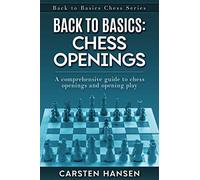 Back to Basics: Chess Openings: A comprehensive guide to chess openings and opening play