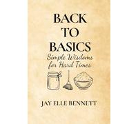 Back to Basics: Simple Wisdom for Hard Times
