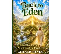 Back to Eden: From Eden Lost to New Jerusalem Revealed