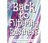 Back to Filtering Business - Kidney Word Search Book: Kidney Surgery Recovery Gifts | Funny And Encouraging Large-Print Word Find Puzzles For Calm ... And Renal Care | Includes a Gift Page