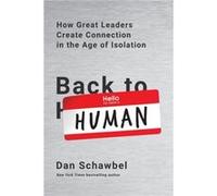 Back to Human How Great Leaders Create Connection in the Age of Isolation by Dan Schawbel Dan Schawbel (Auteur)