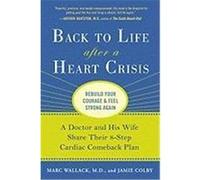 Back to Life After a Heart Crisis: A Doctor and His Wife Share Their 8 Step Cardiac Comeback Plan Wallack, M. D., Colby, Jamie (Auteur)